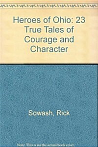 Heroes of Ohio: 23 True Tales of Courage and Character (Hardcover)