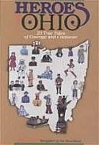 Heroes of Ohio: 23 True Tales of Courage and Character (Paperback, First Paperback Edition)