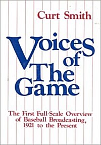 Voices of the Game: The First Full-Scale Overview of Baseball Broadcasing, 1921 to the Present (Hardcover, First Edition)