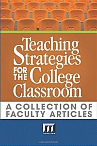 Teaching Strategies for the College Classroom: A Collection of Faculty Articles (Paperback)