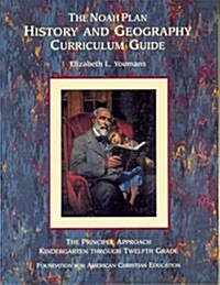 The Noah Plan History and Geography Curriculum Guide: The Principle Approach, Kindergarten through Twelfth Grade (Paperback)