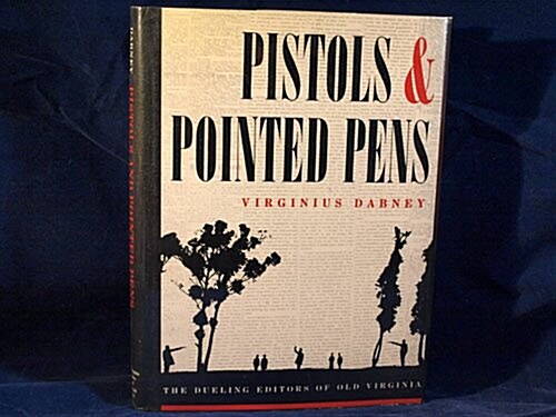 Pistols and Pointed Pens: The Dueling Editors of Old Virginia (Hardcover, 1St Edition)