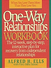 One-Way Relationships Workbook: The 12-Week, Step-By-Step, Interactive for Recovery from Codependent Relationships (Paperback)