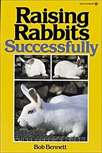 Raising Rabbits Successfully (Paperback, 1St Edition)