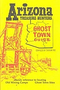 Arizona Treasure Hunters Ghost Town Guide (Paperback)