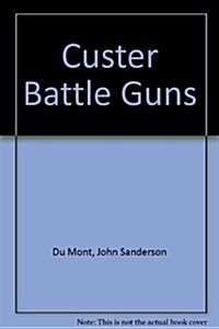 Custer Battle Guns (Hardcover, Revised)