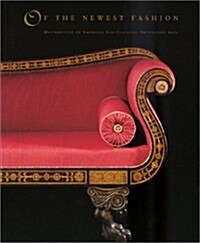 Of the Newest Fashion: Masterpieces of American Neo-Classical Decorative Arts (Paperback)