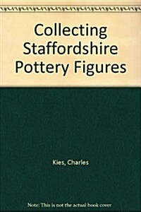 Collecting Victorian Staffordshire Pottery Figures/With Price and Rarity Guide for Pieces (Paperback)