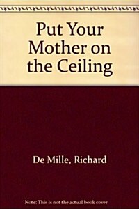 Put Your Mother on the Ceiling (Hardcover)