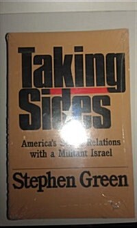 Taking Sides: Americas Secret Relations With a Militant Israel (Paperback)