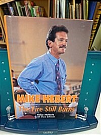Mike Hebert the Fire Still Burns (Hardcover)