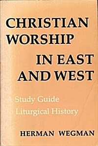 Christian Worship in East and West: A Study Guide to Liturgical History (Paperback)