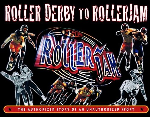 Roller Derby to RollerJam: The Authorized Story of an Unauthorized Sport (Paperback)