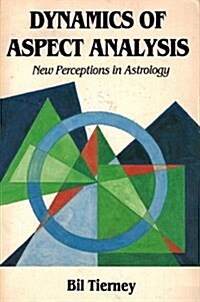 Dynamics of Aspect Analysis: New Perceptions in Astrology (Paperback, 1st CRCS ed)