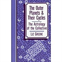 The Outer Planets and Their Cycles: The Astrology of the Collective (Paperback, 2nd)