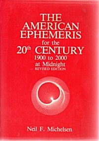 The American Ephemeris for the 20th Century: 1900 to 2000, Revised Edition (Paperback, 4th)