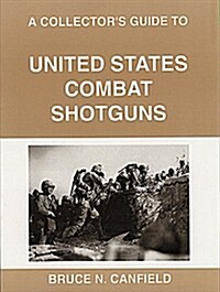 A Collectors Guide to United States Combat Shotguns (Paperback)