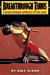 Breakthrough Tennis: A Revolutionary Approach to the Game (Paperback)