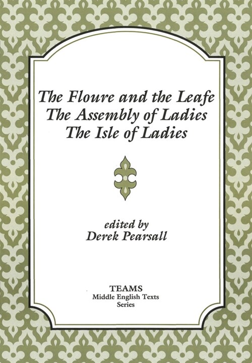 The Floure and the Leafe, the Assembly of Ladies, the Isle of Ladies (Paperback)