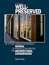 Well-Preserved: The Ontario Heritage Foundations Manual of Principles and Practice For Architectural Conservation (Spiral, Revised)