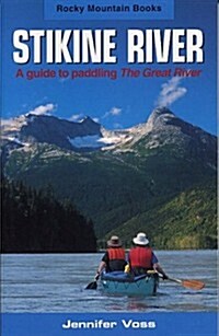 Stikine River: A Guide to Paddling the Great River (Paperback)