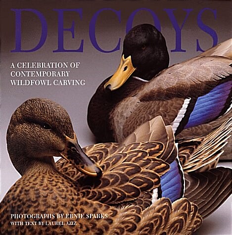Decoys: A Celebration of Contemporary Wildfowl Carving (Hardcover, 0)