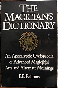 The Magicians Dictionary: An Apocalyptic Cyclopaedia of Advanced Magic(k)al Arts and Alternate Meanings (Paperback, 0)