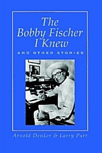 The Bobby Fischer I Knew and Other Stories (Paperback)