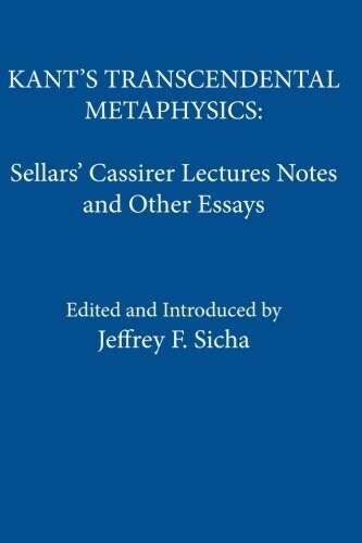 Kants Transcendental Metaphysics: Sellars Cassirer Lectures Notes and Other Essays (Paperback)