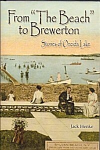 From The Beach to Brewerton: Stories of Oneida Lake (Hardcover)