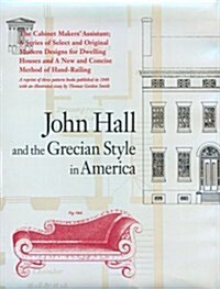 John Hall and the Grecian Style in America: A Reprint of Three Pattern Books Published in Baltimore in 1840 (Acanthus Press Reprint Series. the 19th C (Hardcover, First Printing)