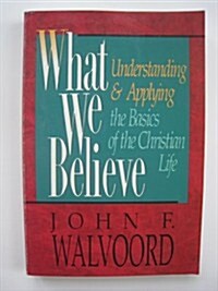 What We Believe: Discovering the Truth of Scripture (Paperback, 0)