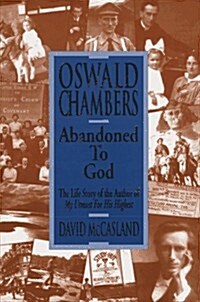 [중고] Oswald Chambers: Abandoned to God: The Life Story of the Author of My Utmost for His Highest (Hardcover)
