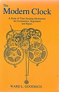 The Modern Clock: A Study of Time Keeping Mechanism, Its Construction, Regulation, and Repair (Paperback)