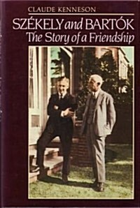 Szekely and Bartok: The Story of a Friendship (Hardcover, First Edition)