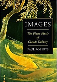 [중고] Images: The Piano Music of Claude Debussy (Hardcover, First Edition)