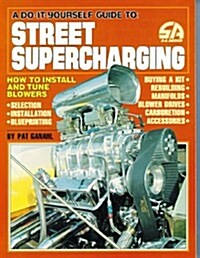 A Do-It-Yourself Guide To Street Supercharging: How to Install and Tune Blowers (S-A Design) (Paperback)
