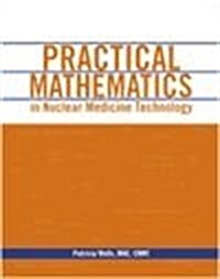 Practical Mathematics in Nuclear Medicine Technology (Spiral, 2, Revised)