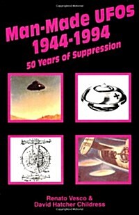 Man-Made UFOs, 1944-1994: Fifty Years of Suppression (Paperback, First Edition)