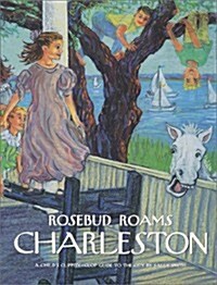 Rosebud Roams Charleston (Hardcover, First Edition)