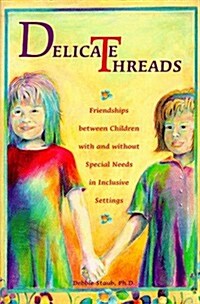 Delicate Threads: Friendships Between Children with and Without Special Needs in Inclusive Settings (Paperback)