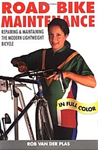 Road Bike Maintenance: Repair and Maintaining the Modern Lightweight Bike (Paperback)