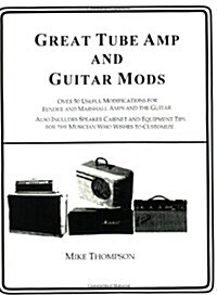 Great Tube Amps and Guitar Mods (Paperback)