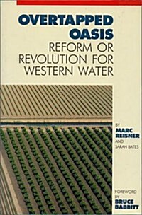 Overtapped Oasis: Reform Or Revolution For Western Water (Paperback, First Printing)