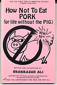 How Not to Eat Pork, Or, Life Without the Pig (Paperback, 4th)