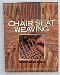 The Craft of Chair Seat Weaving: With Cane, Rush, Splint, and Rope (Paperback, 1st)
