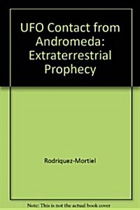 UFO Contact from Andromeda: Prophecies of an Extraterrestrial Woman (Hardcover, 1st)