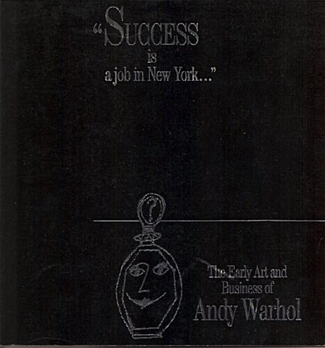 Success is a Job in New York--: The Early Art and Business of Andy Warhol (Paperback)