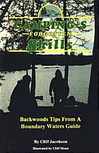 Campings Forgotten Skills: Backwood Tips from a Boundary Waters Guide (Paperback, 1st)