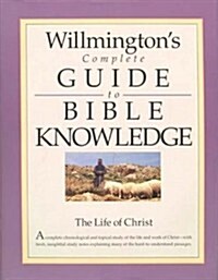Willmingtons Complete Guide to Bible Knowledge: The Life of Christ (Hardcover)